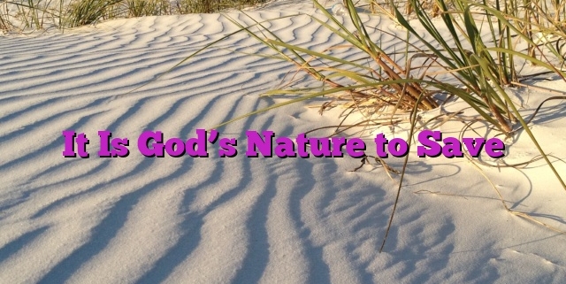 It Is God’s Nature to Save