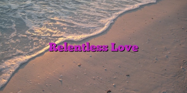 Relentless Love