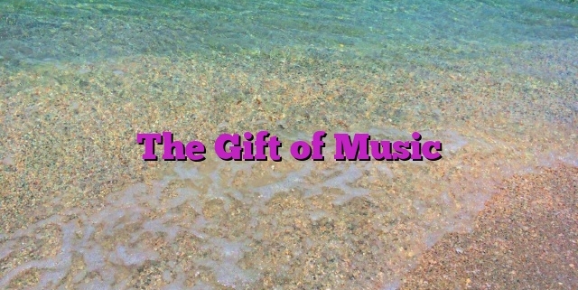 The Gift of Music