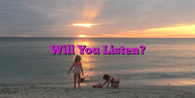 Will You Listen?