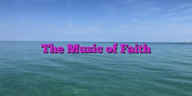 The Music of Faith