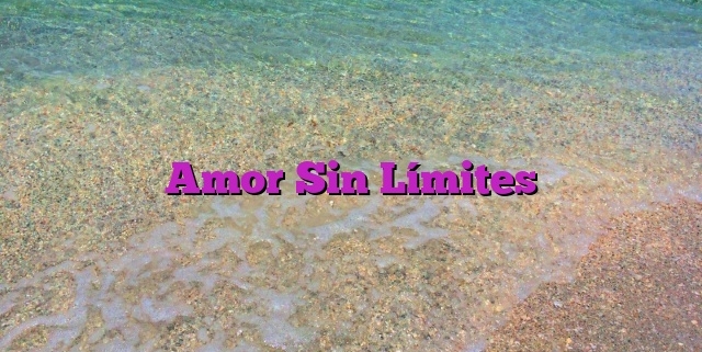 Amor Sin Límites