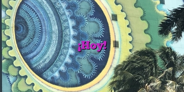 ¡Hoy!