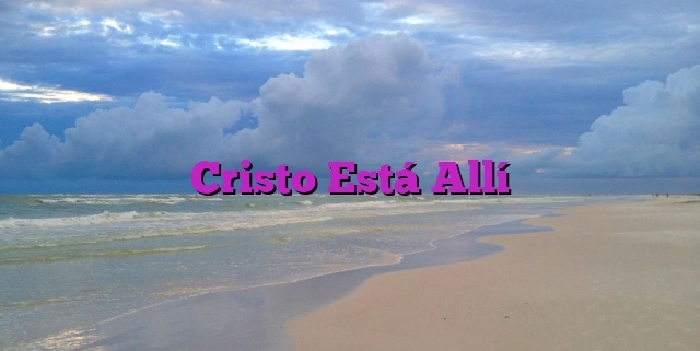 Cristo Está Allí