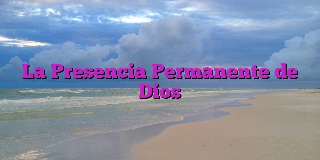 La Presencia Permanente de Dios