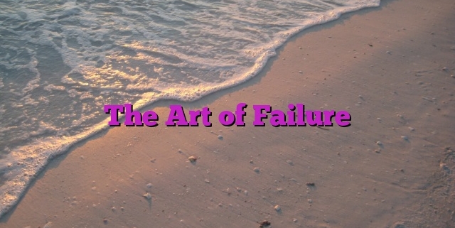 The Art of Failure