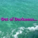 Out of Darkness…