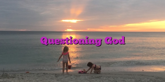 Questioning God