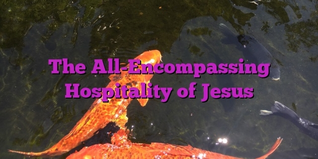 The All-Encompassing Hospitality of Jesus