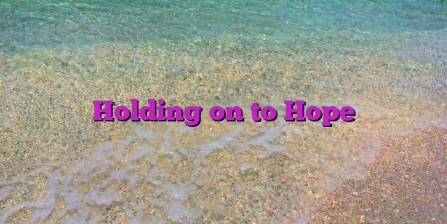 Holding on to Hope