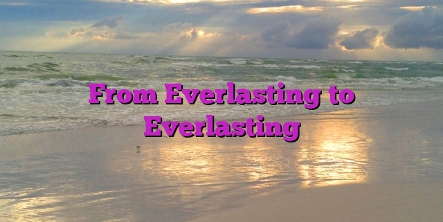 From Everlasting to Everlasting