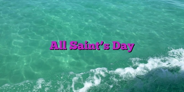 All Saint’s Day