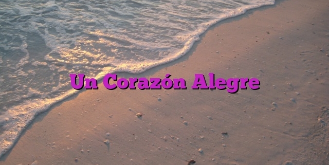 Un Corazón Alegre