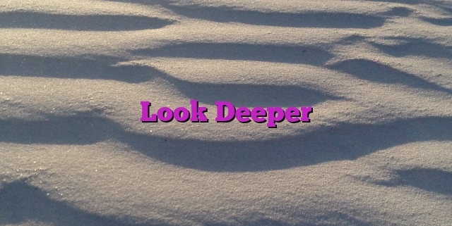 Look Deeper