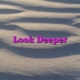 Look Deeper