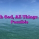 With God, All Things Are Possible