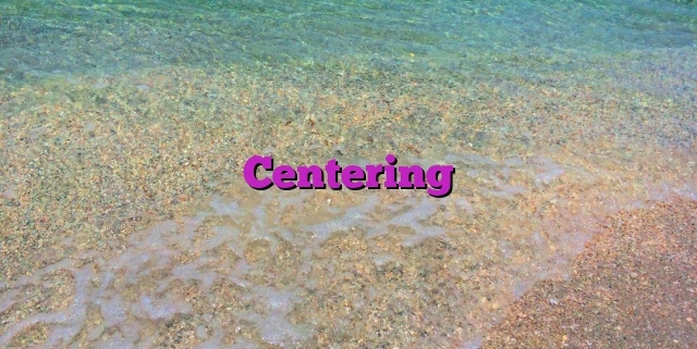 Centering