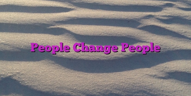 People Change People