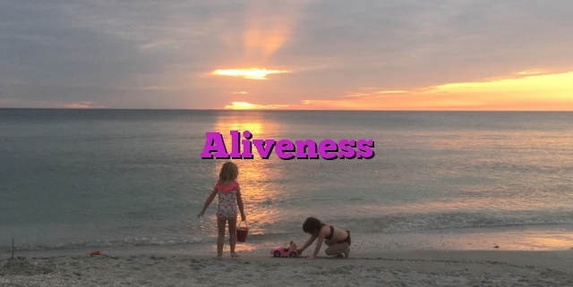 Aliveness