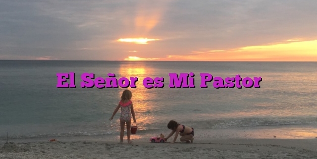 El Señor es Mi Pastor