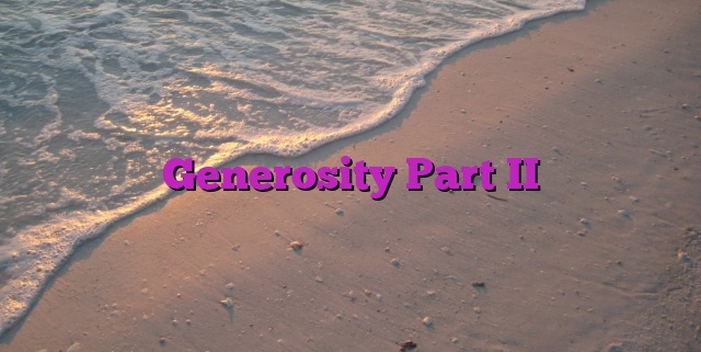 Generosity Part II