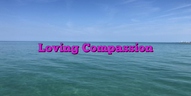 Loving Compassion