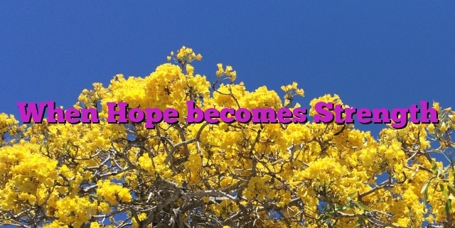 When Hope becomes Strength