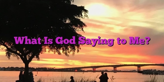 What Is God Saying to Me?