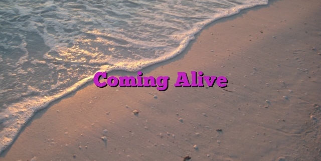 Coming Alive