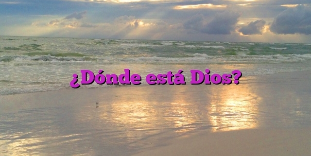 ¿Dónde está Dios?