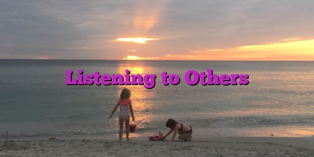 Listening to Others