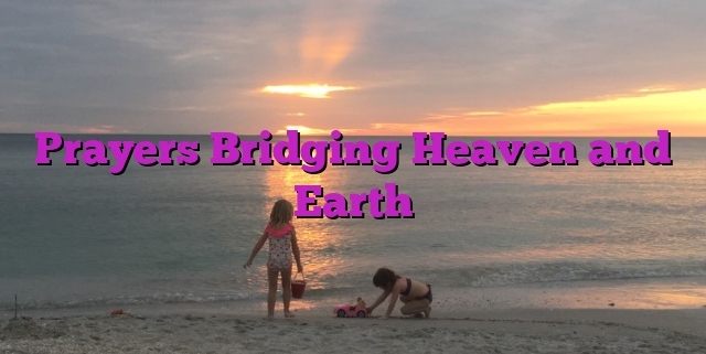 Prayers Bridging Heaven and Earth