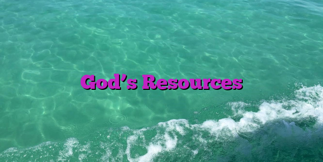 God’s Resources