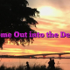 Come Out into the Deep Come Out into the Deep