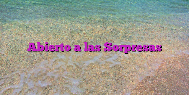 Abierto a las Sorpresas