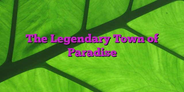 The Legendary Town of Paradise