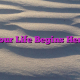 Your Life Begins Here