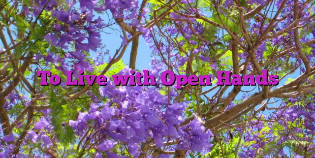 To Live with Open Hands