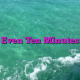Even Ten Minutes