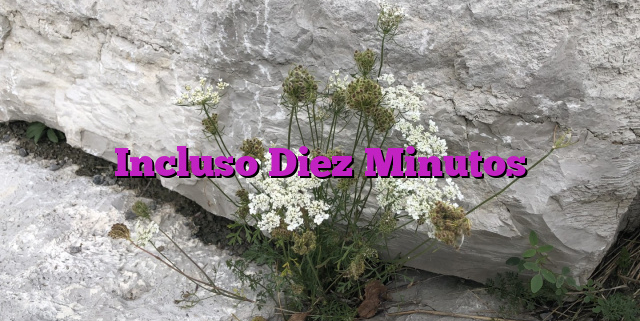 Incluso Diez Minutos