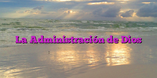 La Administración de Dios