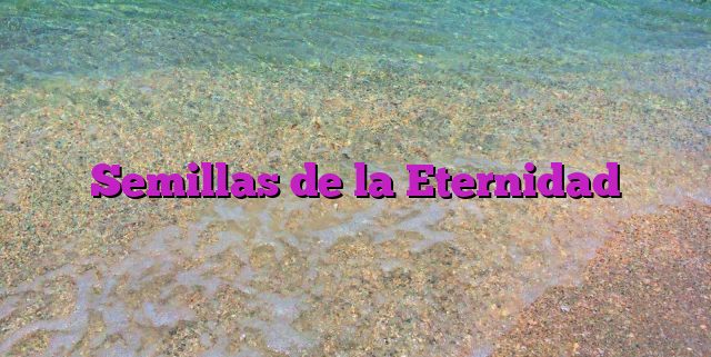 Semillas de la Eternidad