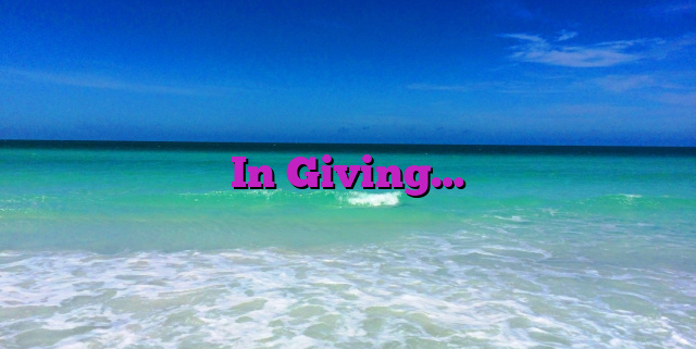 In Giving…