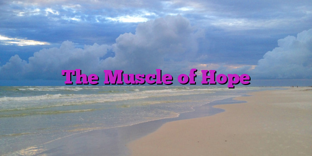 The Muscle of Hope