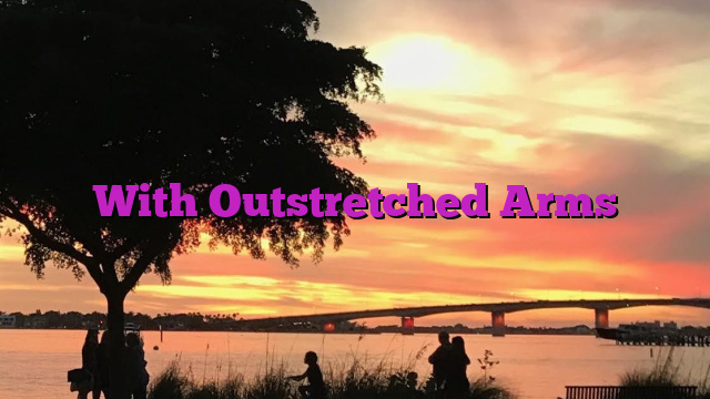 With Outstretched Arms