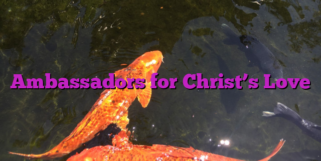 Ambassadors for Christ’s Love