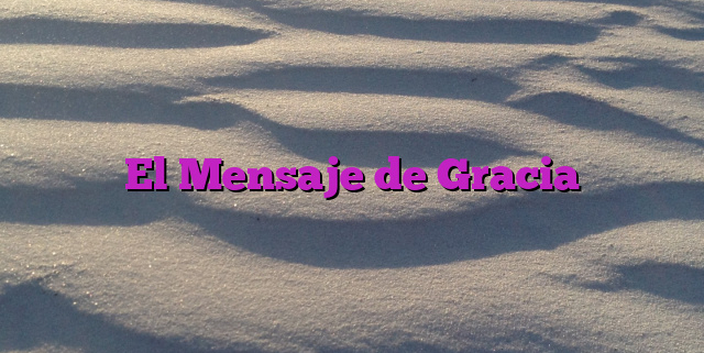 El Mensaje de Gracia
