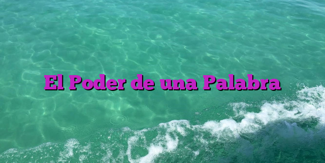 El Poder de una Palabra