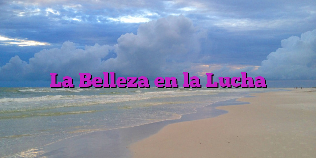 La Belleza en la Lucha