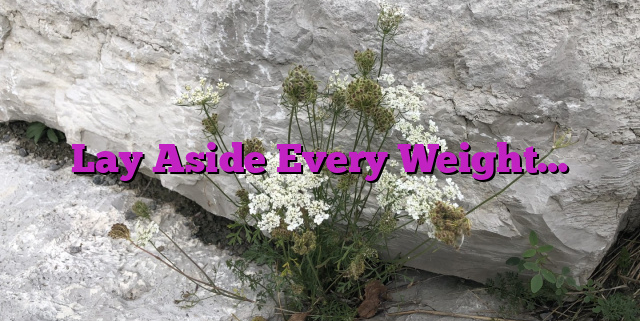 Lay Aside Every Weight…